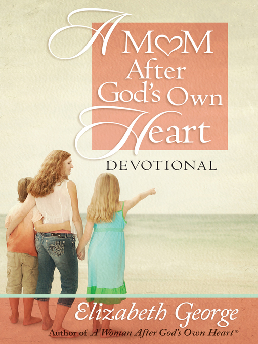 Title details for A Mom After God's Own Heart Devotional by Elizabeth George - Available